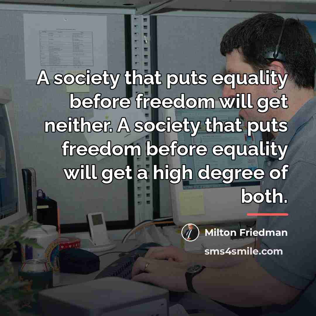 “A society that puts equality before freedom will get neither.…” quote by Milton Friedman