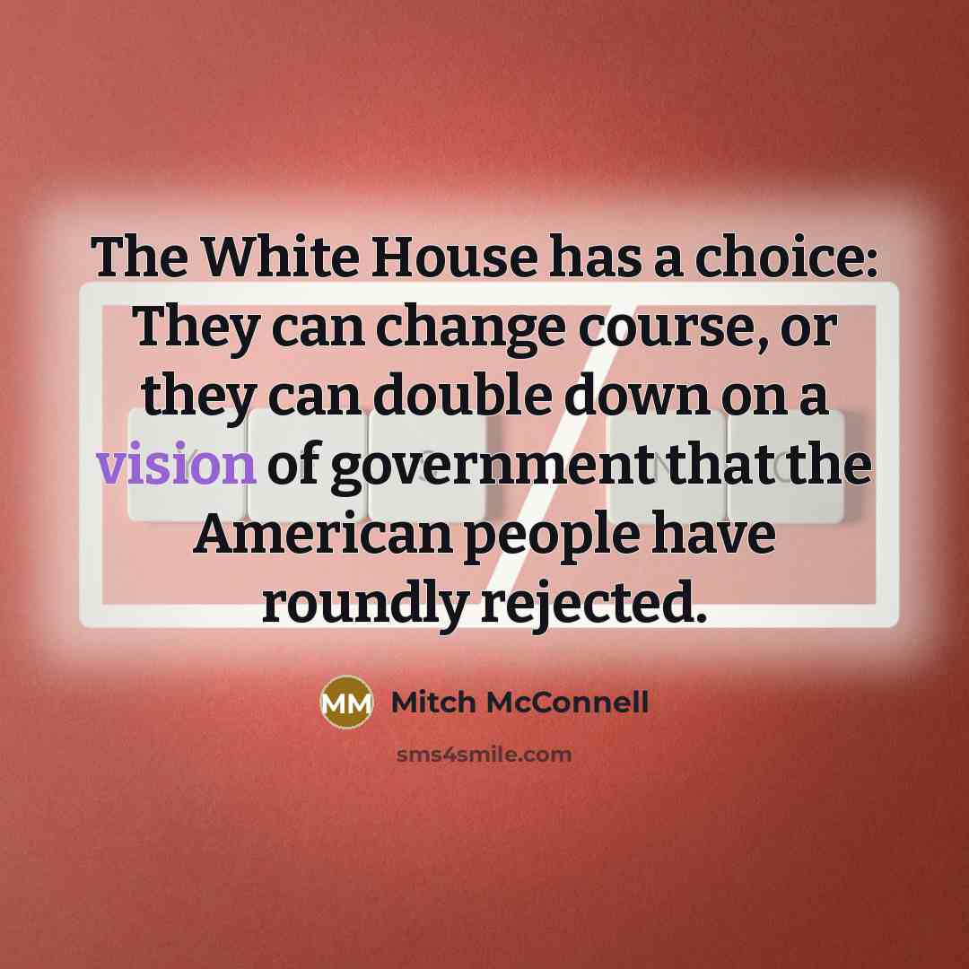“The White House has a choice: They can change course,…” quote by Mitch McConnell