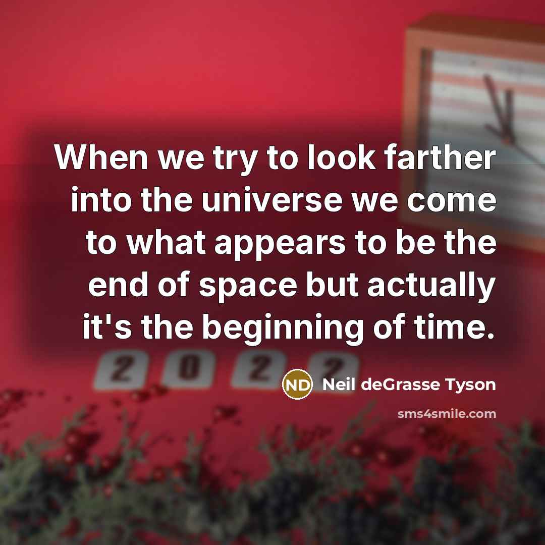 “When we try to look farther into the universe we…” quote by Neil deGrasse Tyson