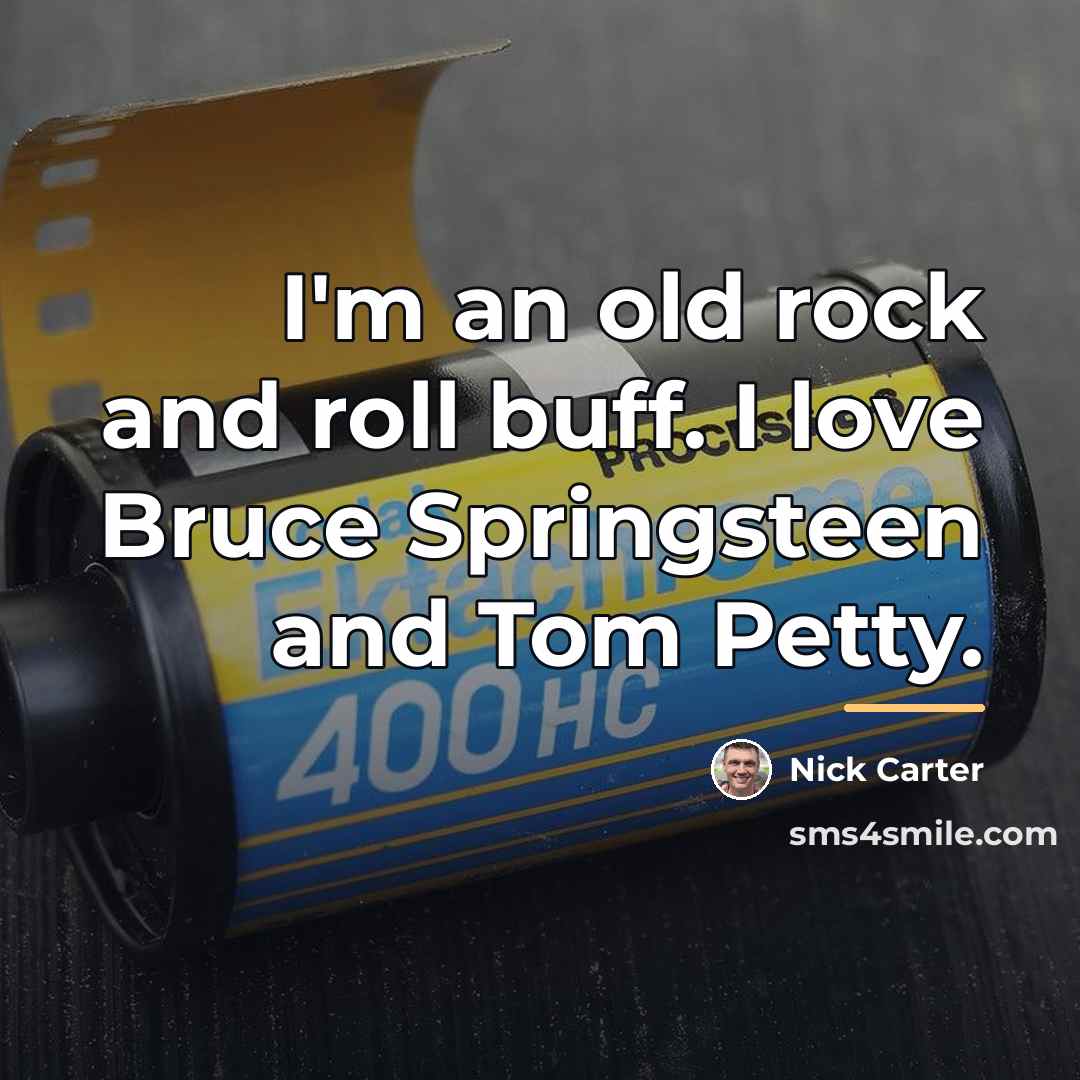 “I'm an old rock and roll buff. I love Bruce…” quote by Nick Carter