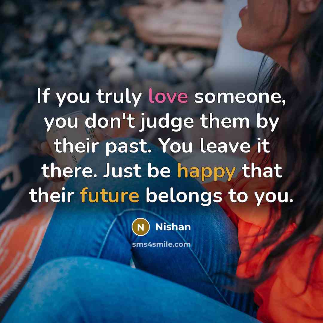 “If you truly love someone, you don't judge them by…” quote by Nishan
