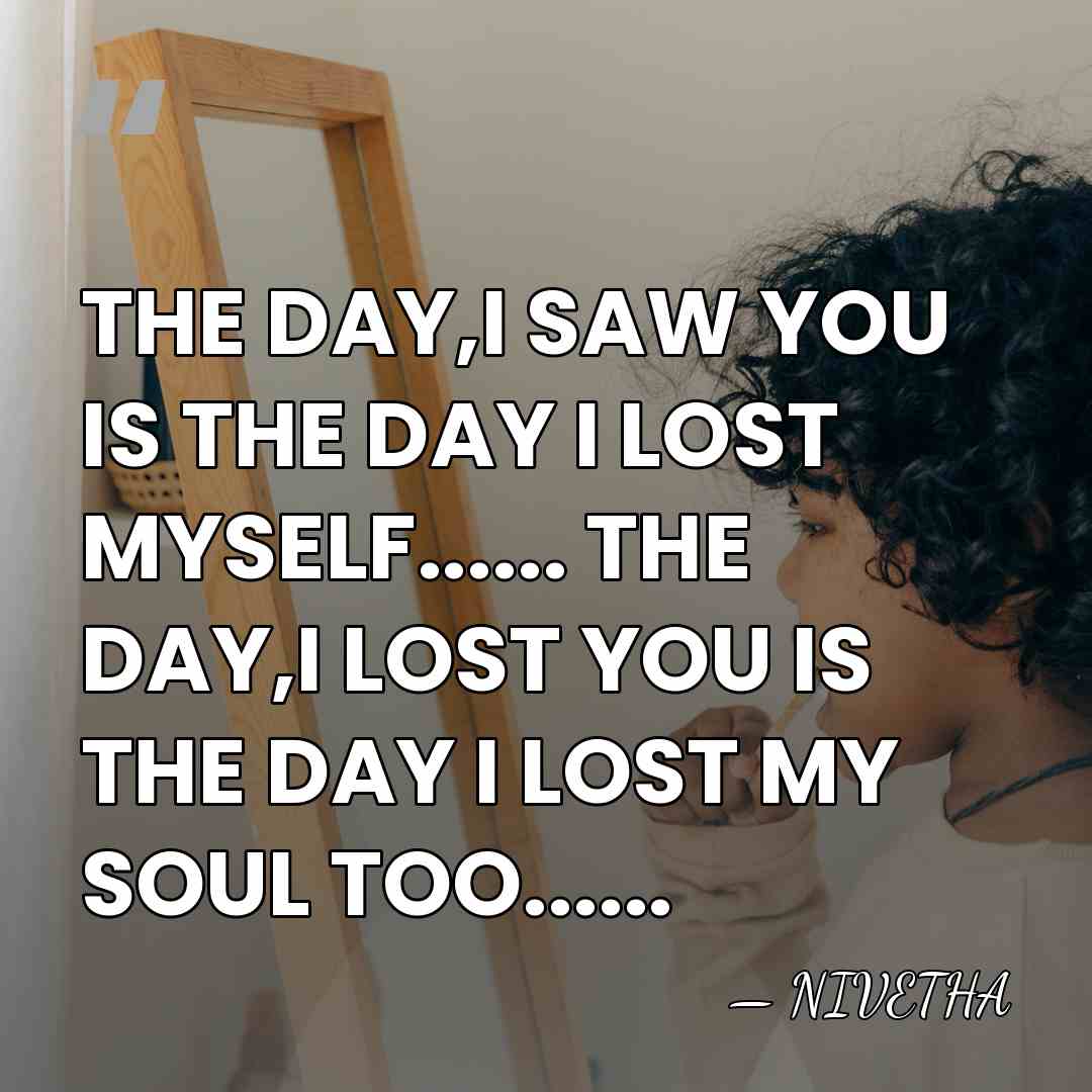 THE DAY,I SAW YOU IS THE DAY I LOST MYSELF...... THE DAY,I&hellip; - NIVETHA