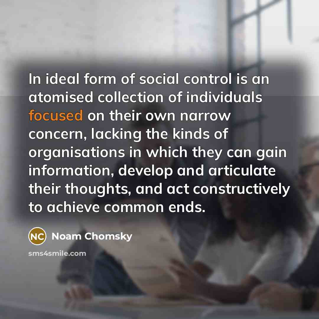 “In ideal form of social control is an atomised collection…” quote by Noam Chomsky