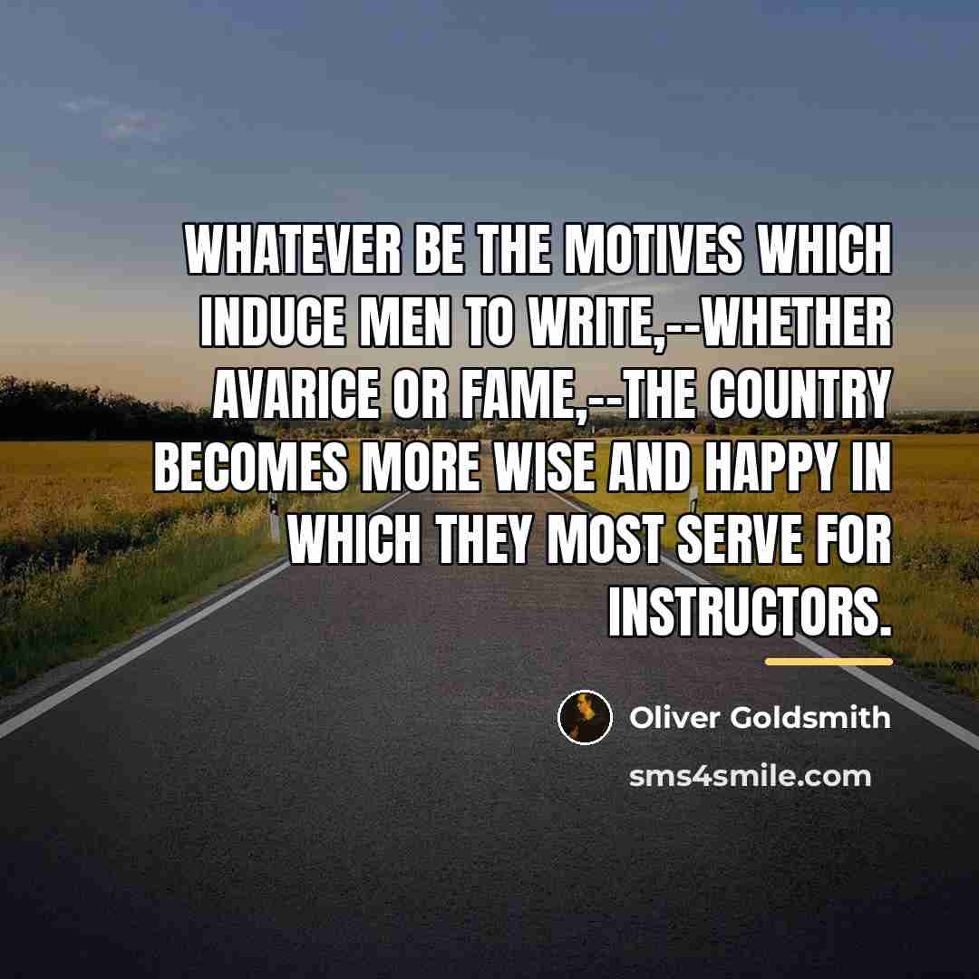“Whatever be the motives which induce men to write,--whether avarice…” quote by Oliver Goldsmith