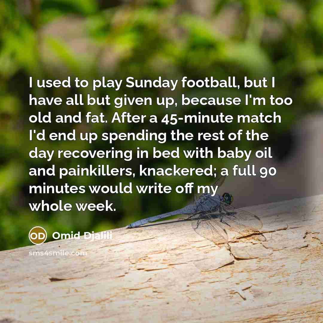 “I used to play Sunday football, but I have all…” quote by Omid Djalili