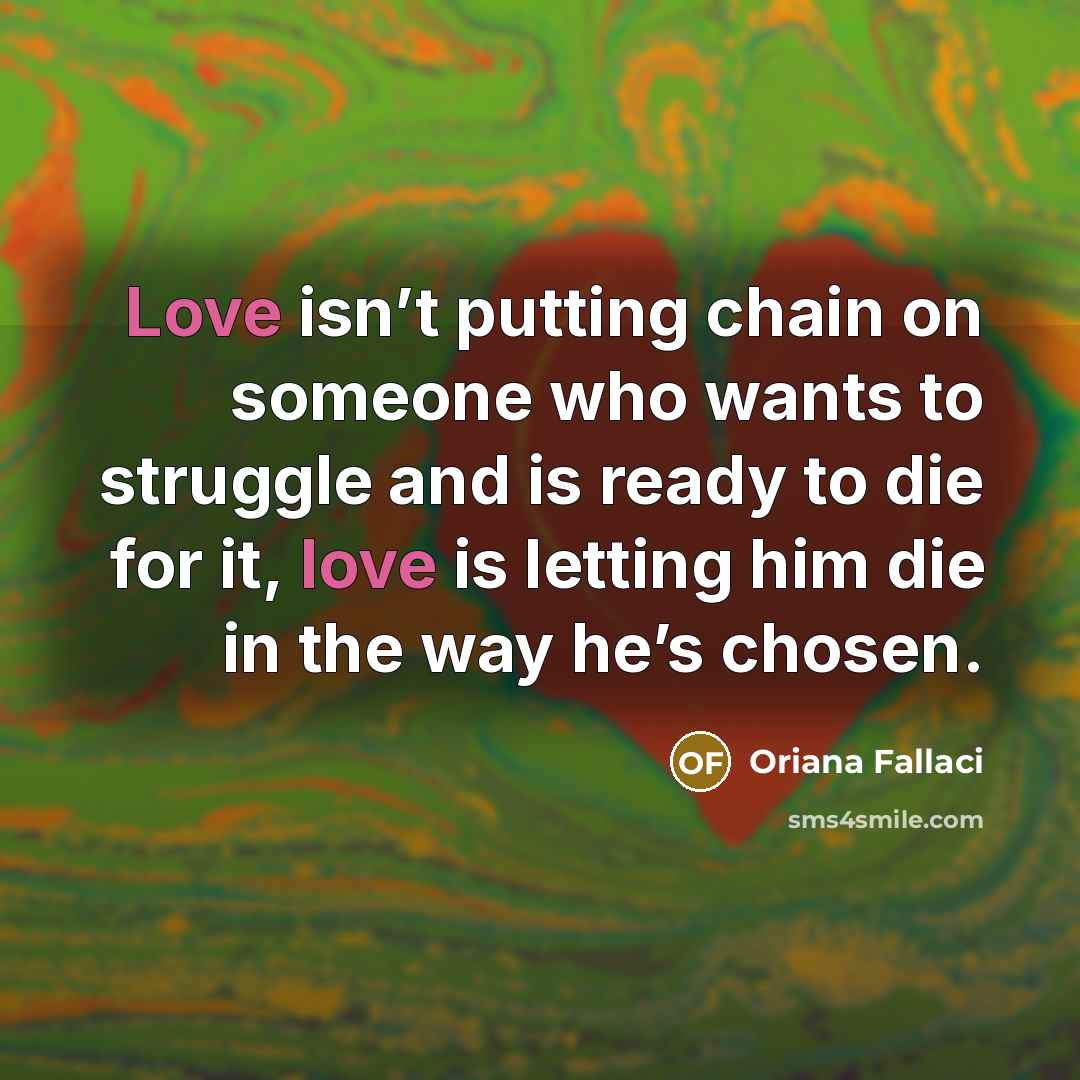 “Love isn’t putting chain on someone who wants to struggle…” quote by Oriana Fallaci