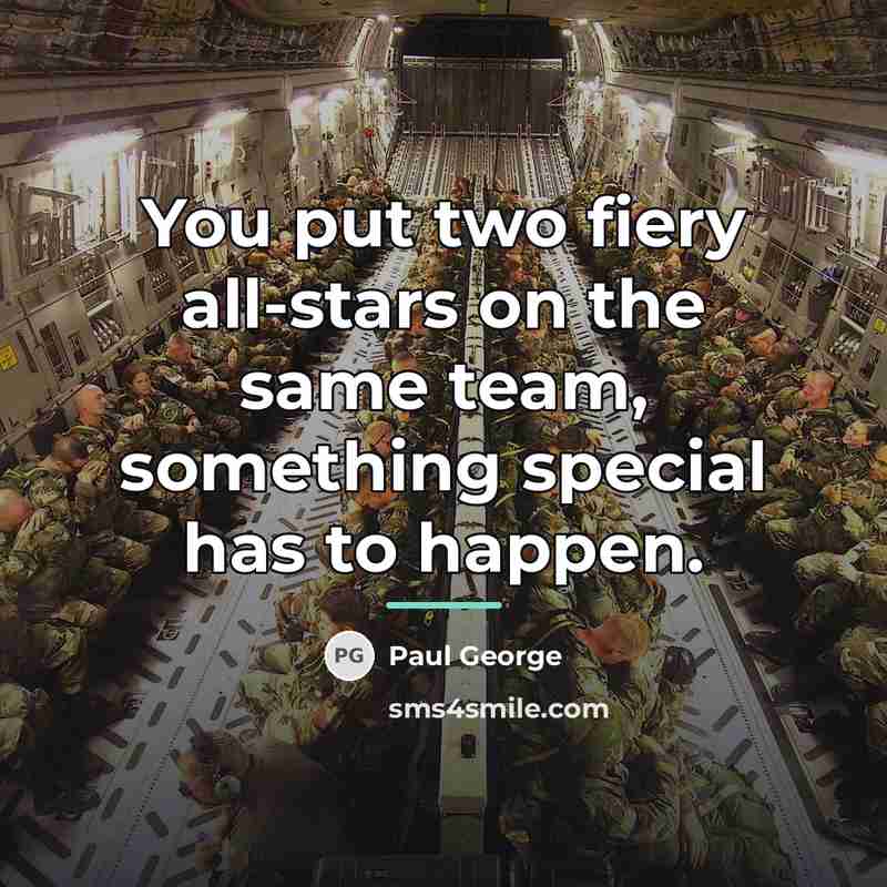 “You put two fiery all-stars on the same team, something…” quote by Paul George