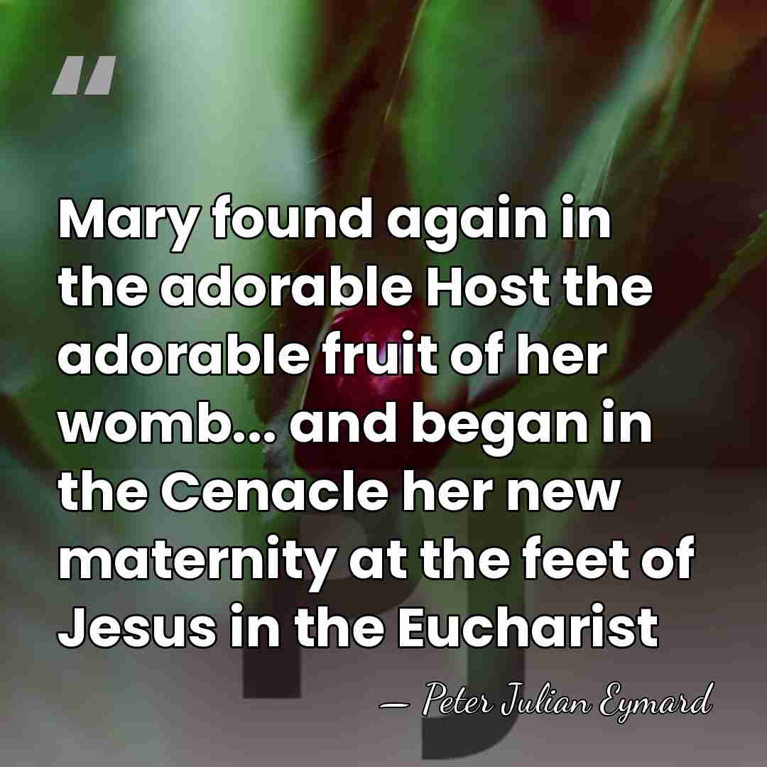 Mary found again in the adorable Host the adorable fruit of her&hellip; - Peter Julian Eymard