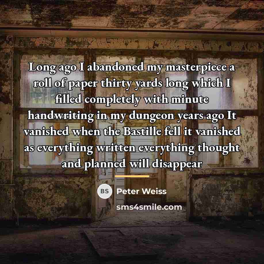 “Long ago I abandoned my masterpiece a roll of paper…” quote by Peter Weiss
