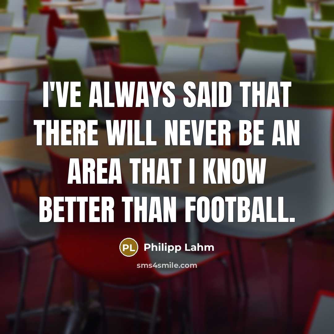 “I've always said that there will never be an area…” quote by Philipp Lahm