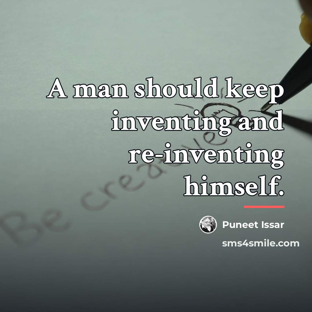 “A man should keep inventing and re-inventing himself.…” quote by Puneet Issar