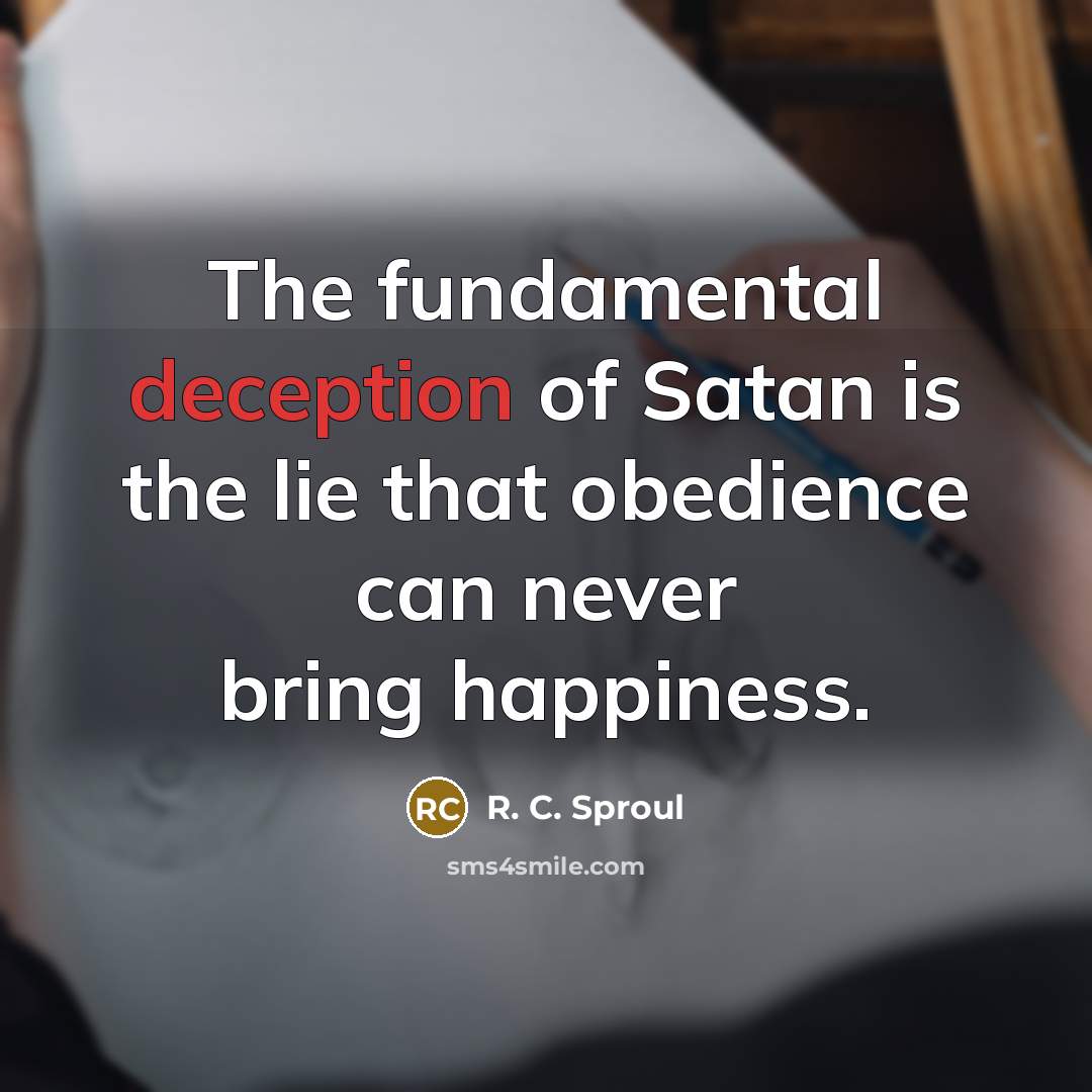“The fundamental deception of Satan is the lie that obedience…” quote by R. C. Sproul