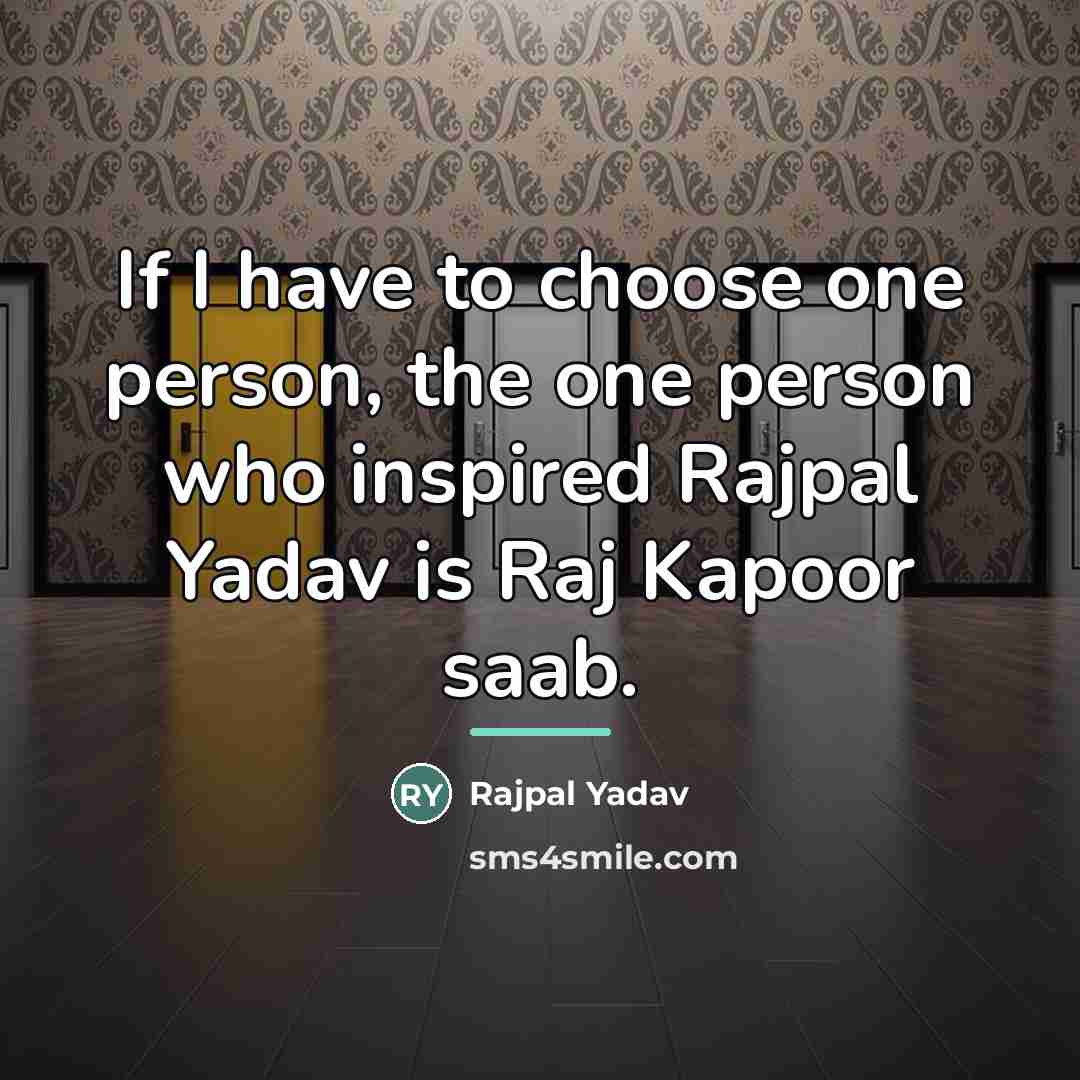 “If I have to choose one person, the one person…” quote by Rajpal Yadav