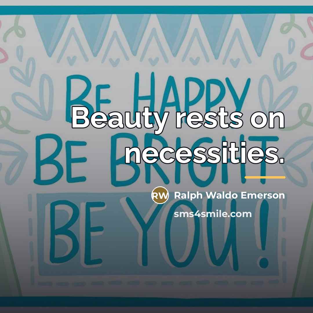 “Beauty rests on necessities.…” quote by Ralph Waldo Emerson