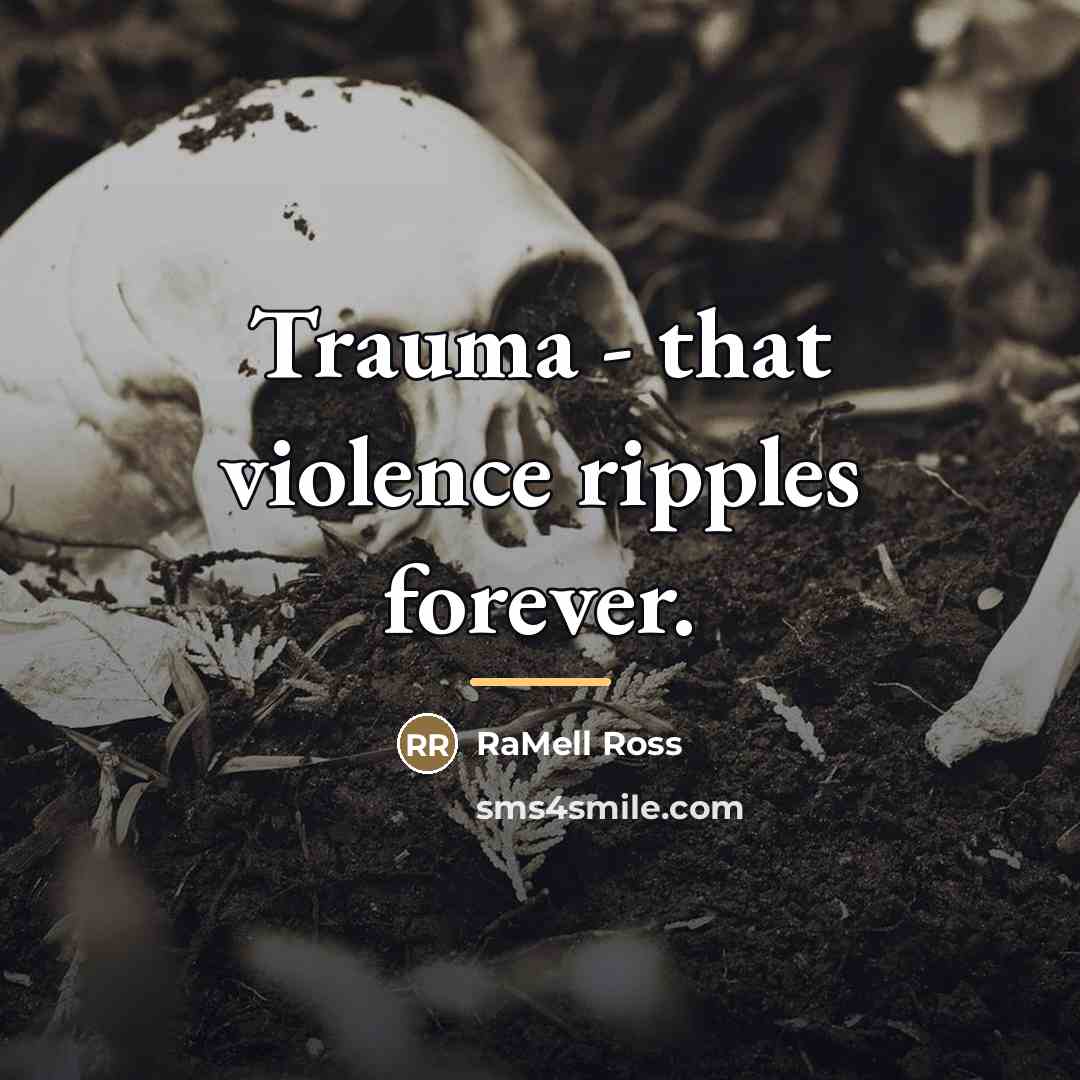 “Trauma - that violence ripples forever.…” quote by RaMell Ross