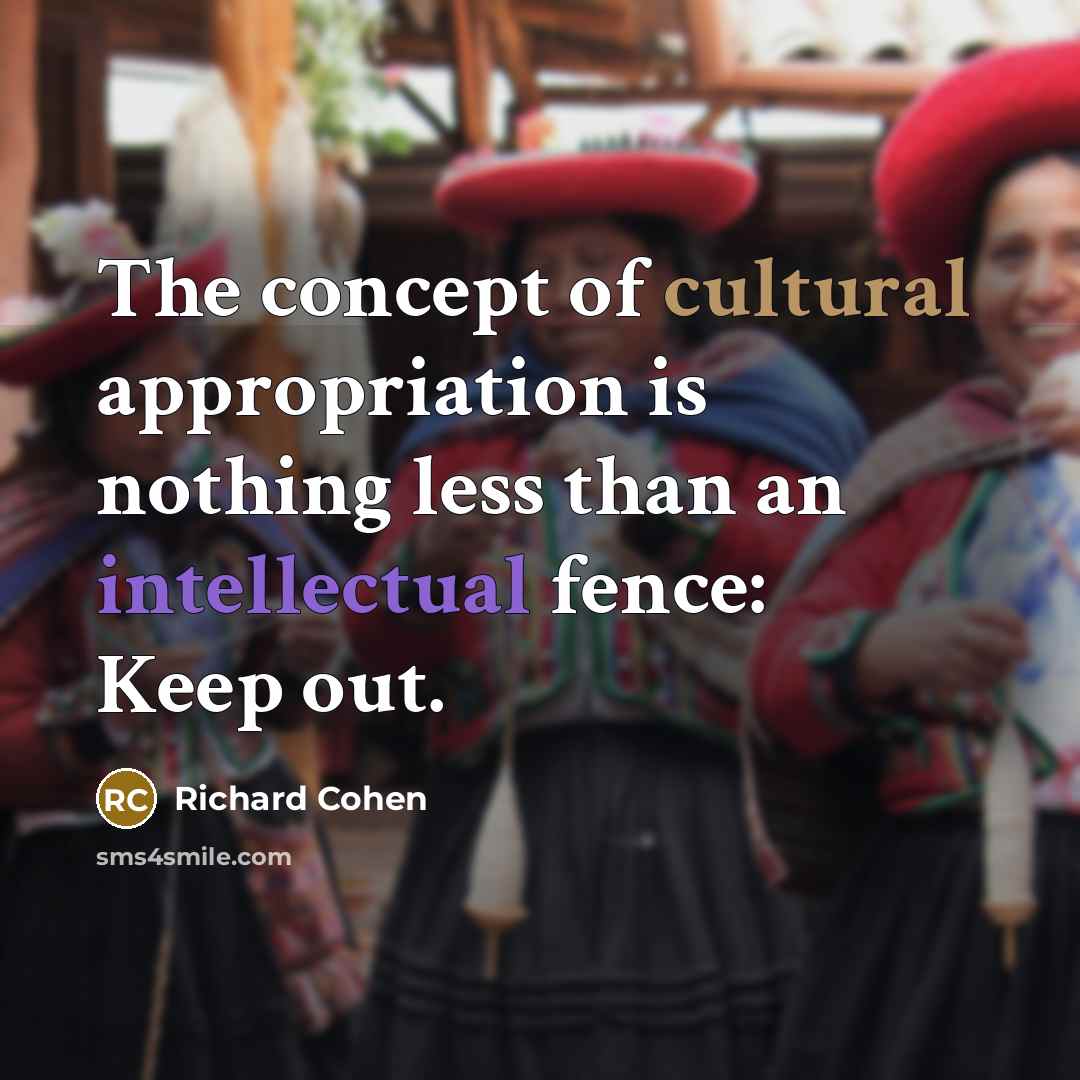 “The concept of cultural appropriation is nothing less than an…” quote by Richard Cohen