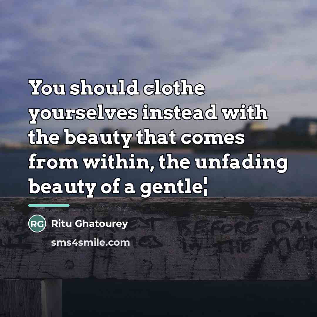 “You should clothe yourselves instead with the beauty that comes…” quote by Ritu Ghatourey