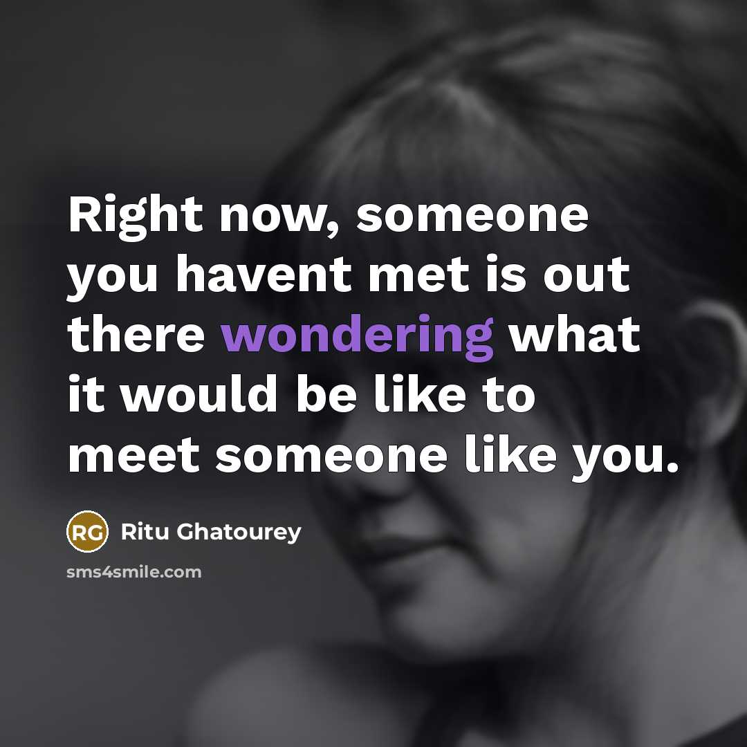 “Right now, someone you havent met is out there wondering…” quote by Ritu Ghatourey