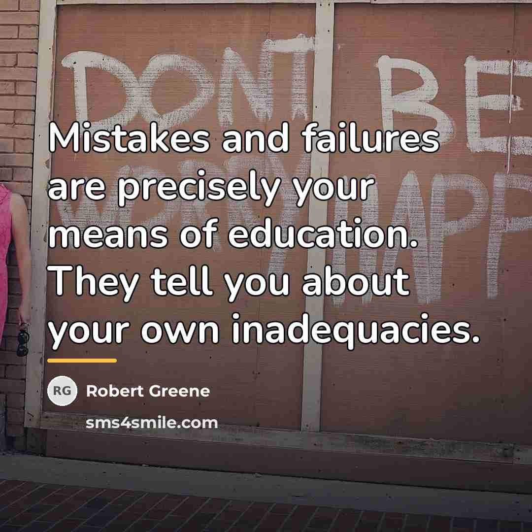 “Mistakes and failures are precisely your means of education. They…” quote by Robert Greene