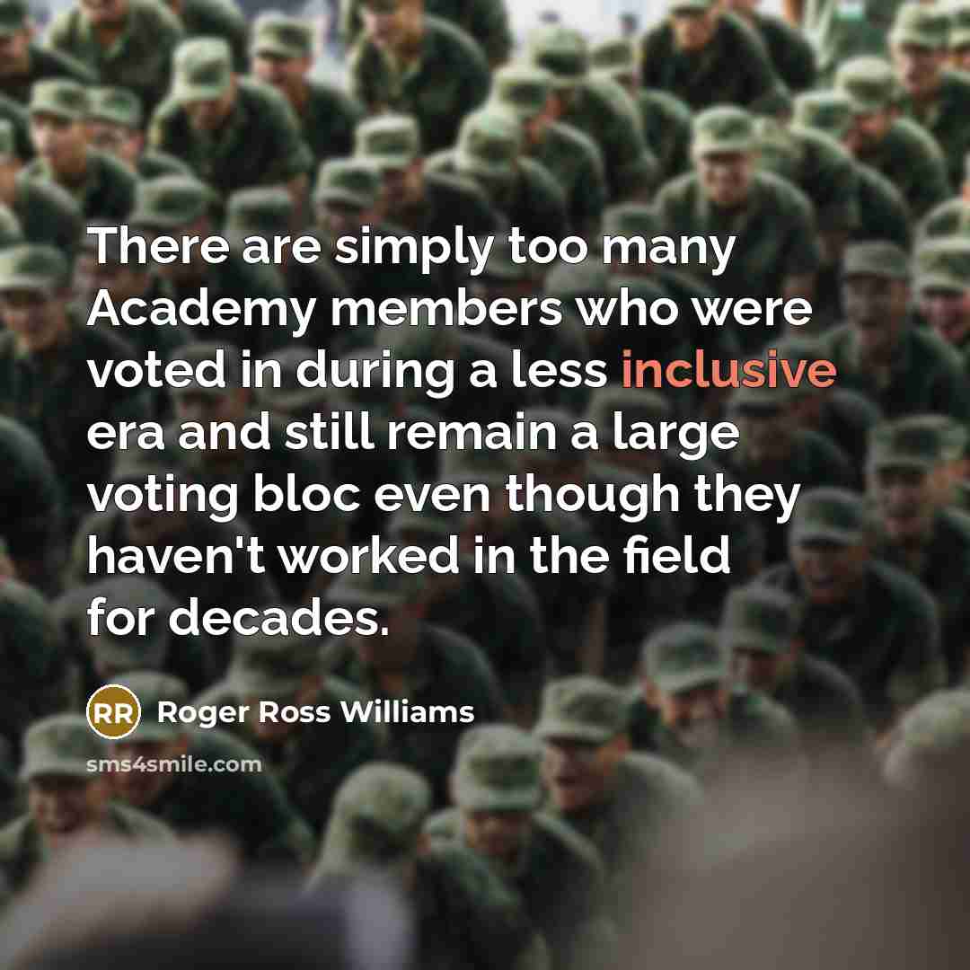 “There are simply too many Academy members who were voted…” quote by Roger Ross Williams