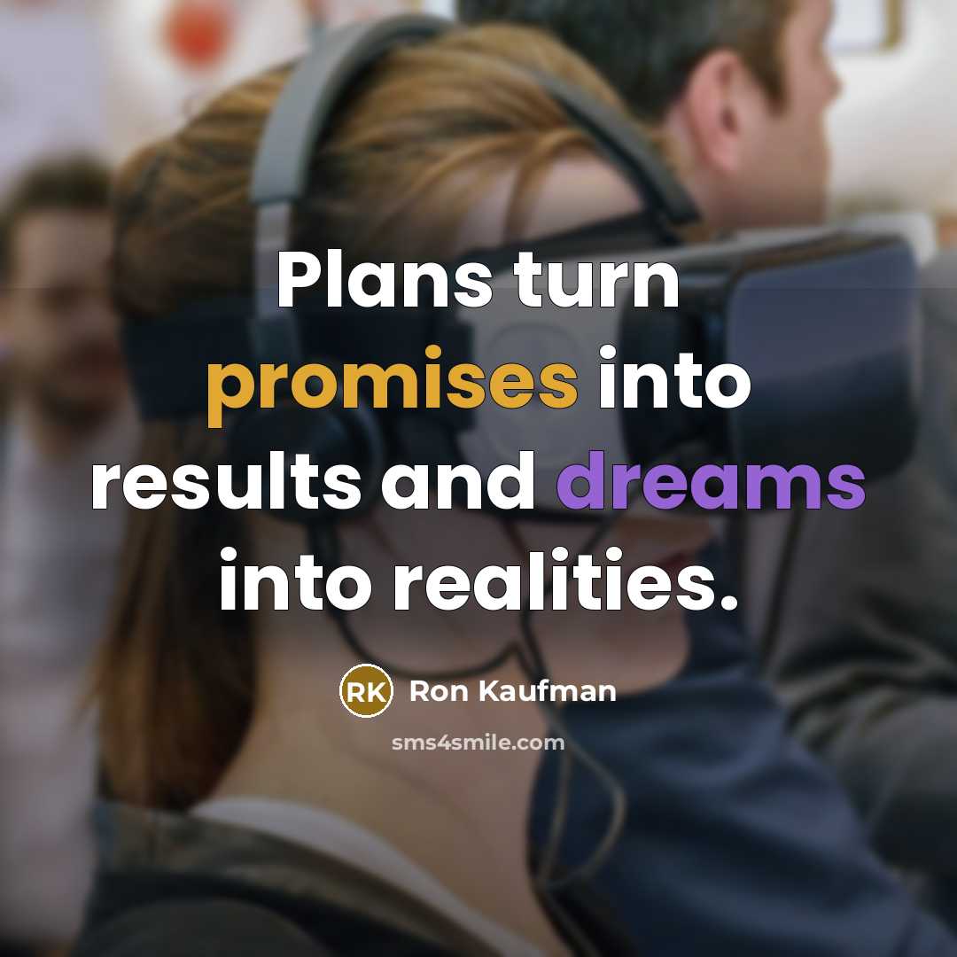 “Plans turn promises into results and dreams into realities.…” quote by Ron Kaufman