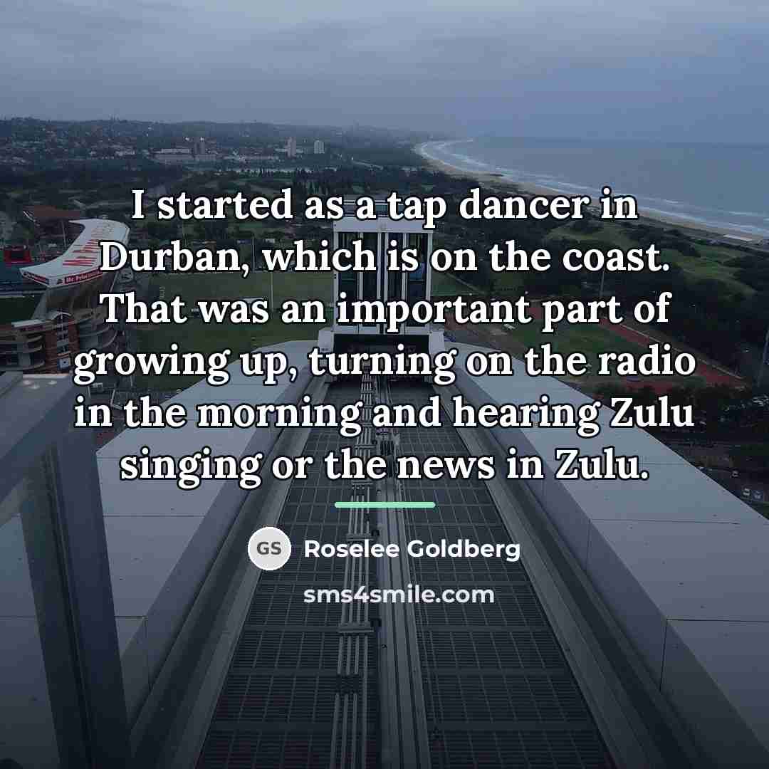“I started as a tap dancer in Durban, which is…” quote by Roselee Goldberg
