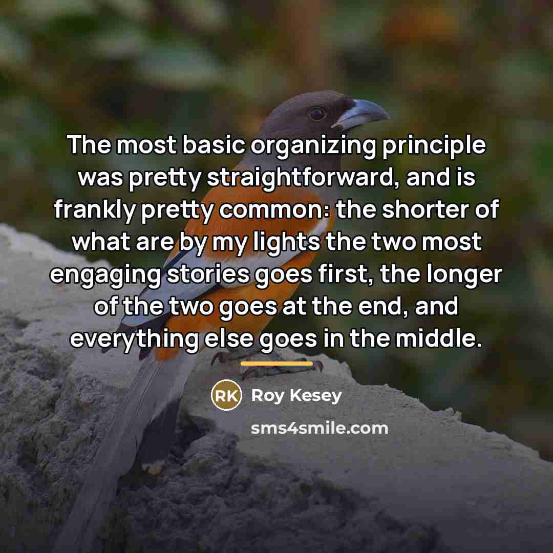 “The most basic organizing principle was pretty straightforward, and is…” quote by Roy Kesey