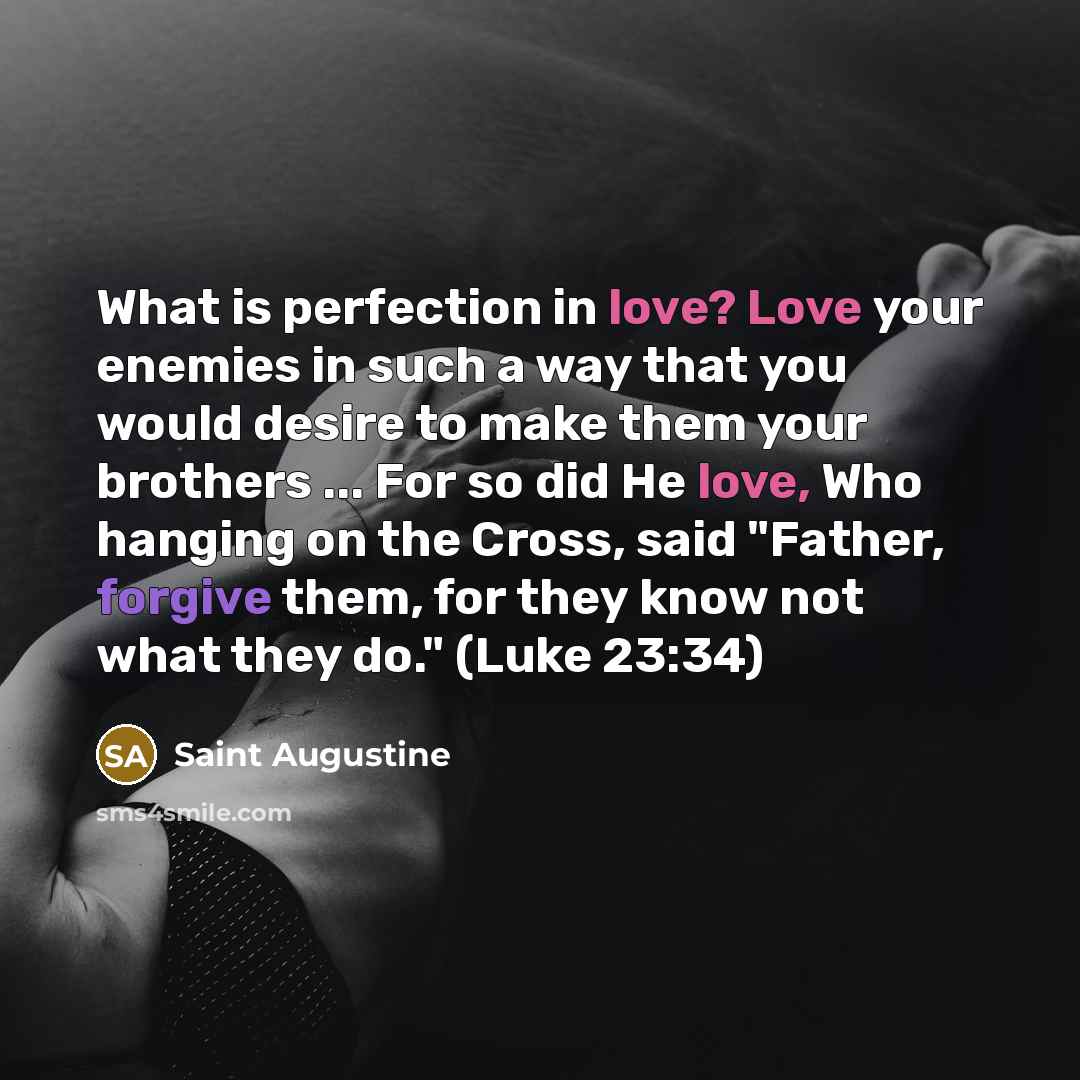 “What is perfection in love? Love your enemies in such…” quote by Saint Augustine