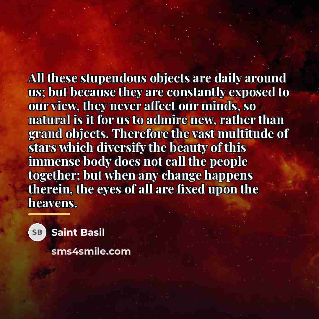 “All these stupendous objects are daily around us; but because…” quote by Saint Basil