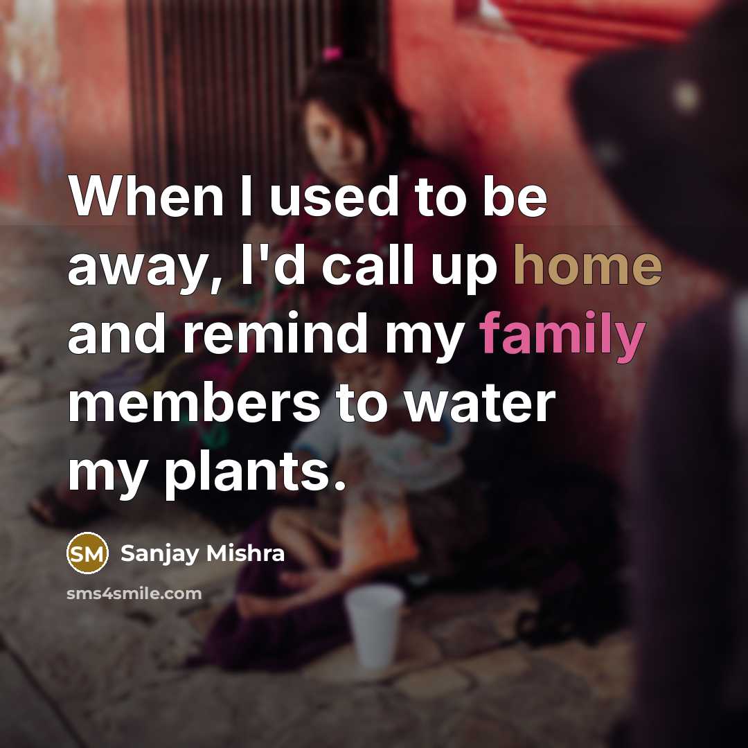 “When I used to be away, I'd call up home…” quote by Sanjay Mishra