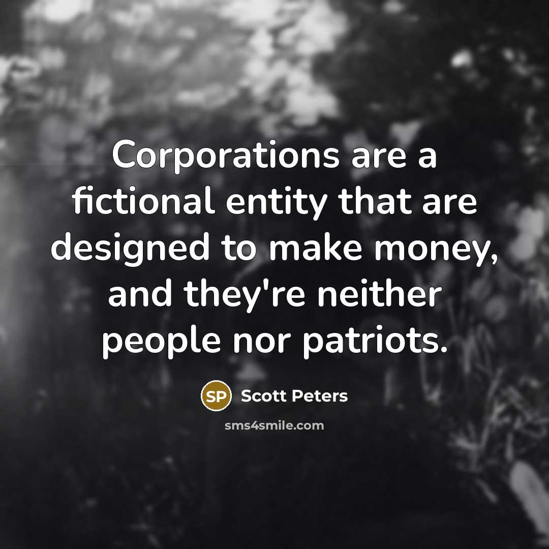 “Corporations are a fictional entity that are designed to make…” quote by Scott Peters