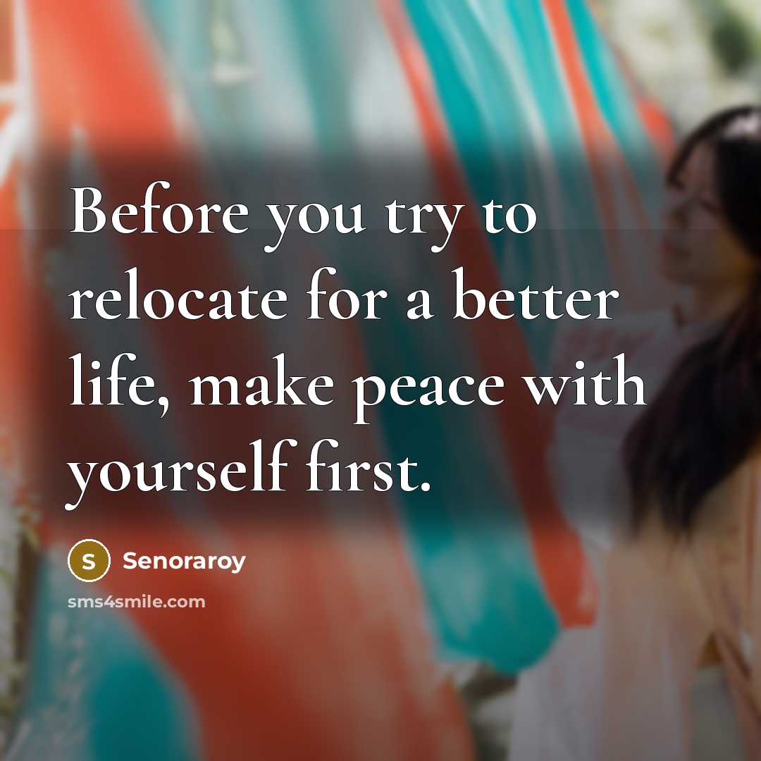 “Before you try to relocate for a better life, make…” quote by Senoraroy