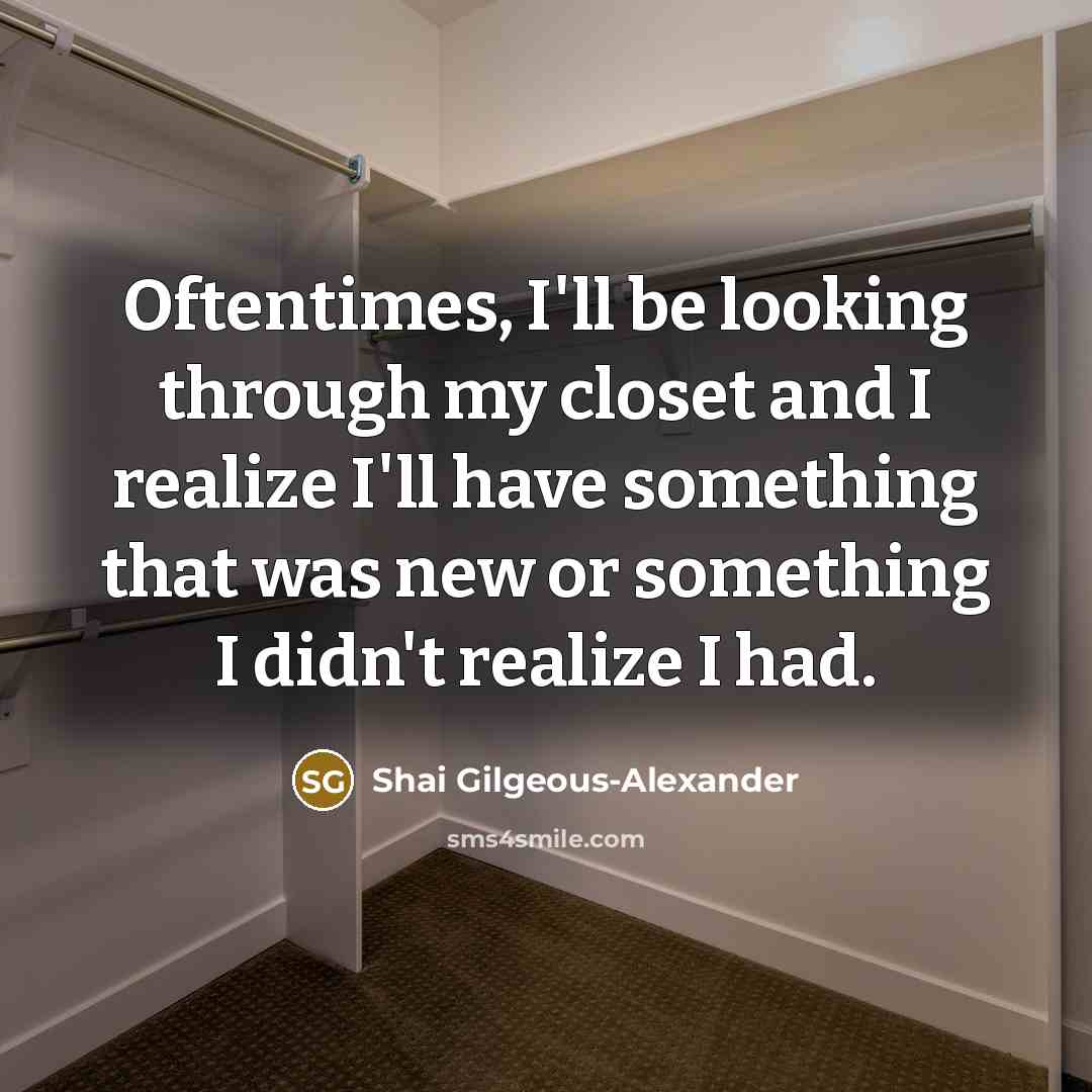 “Oftentimes, I'll be looking through my closet and I realize…” quote by Shai Gilgeous-Alexander