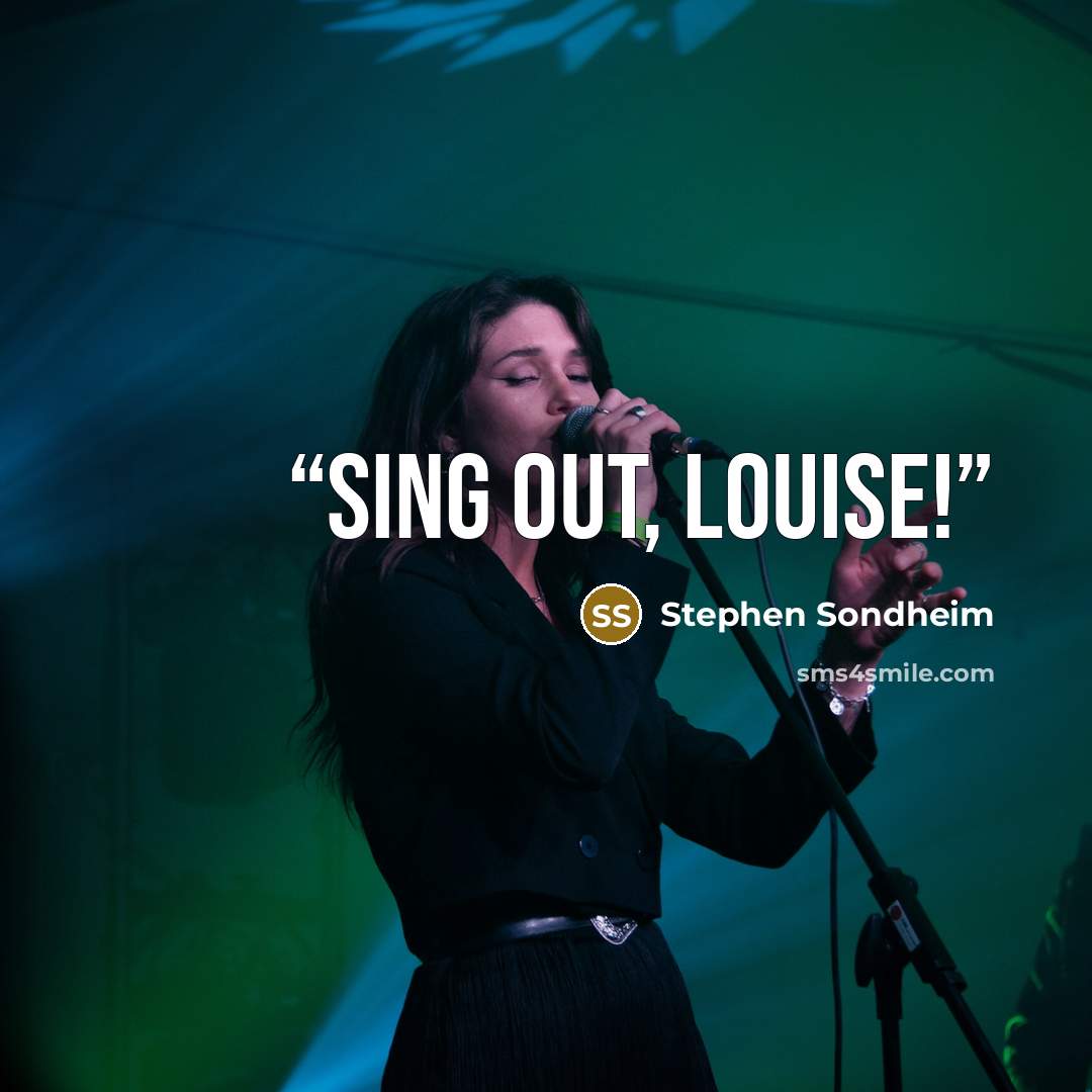 “Sing out, Louise!” quote by Stephen Sondheim