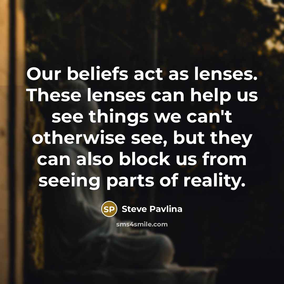 “Our beliefs act as lenses. These lenses can help us…” quote by Steve Pavlina