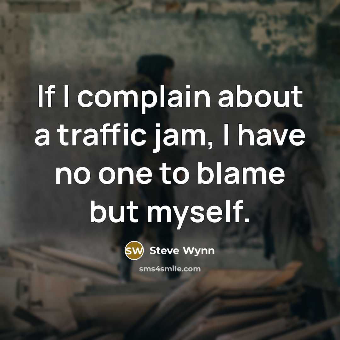 “If I complain about a traffic jam, I have no…” quote by Steve Wynn