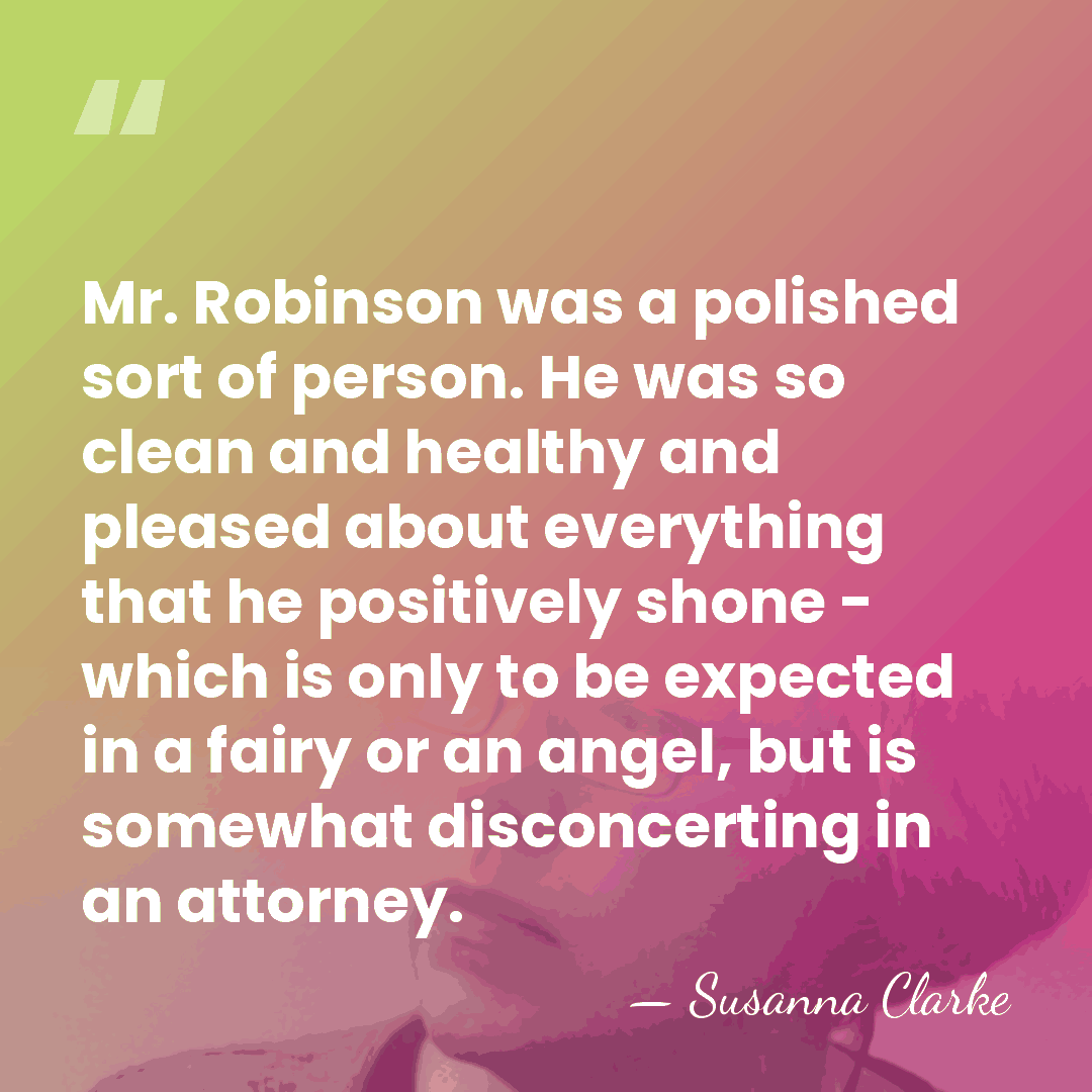 Mr. Robinson was a polished sort of person. He was so clean&hellip; - Susanna Clarke