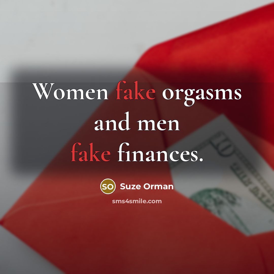 “Women fake orgasms and men fake finances.…” quote by Suze Orman