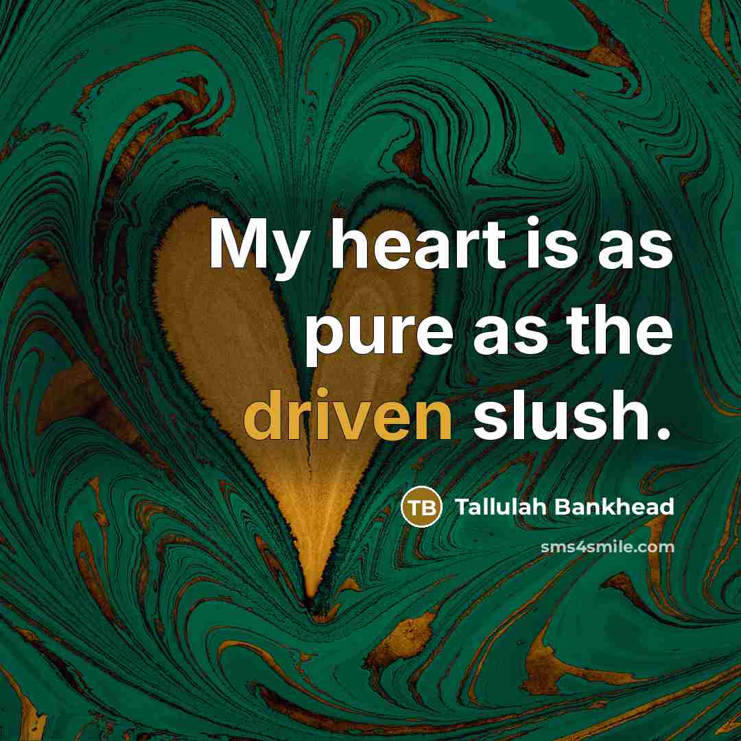 “My heart is as pure as the driven slush.…” quote by Tallulah Bankhead