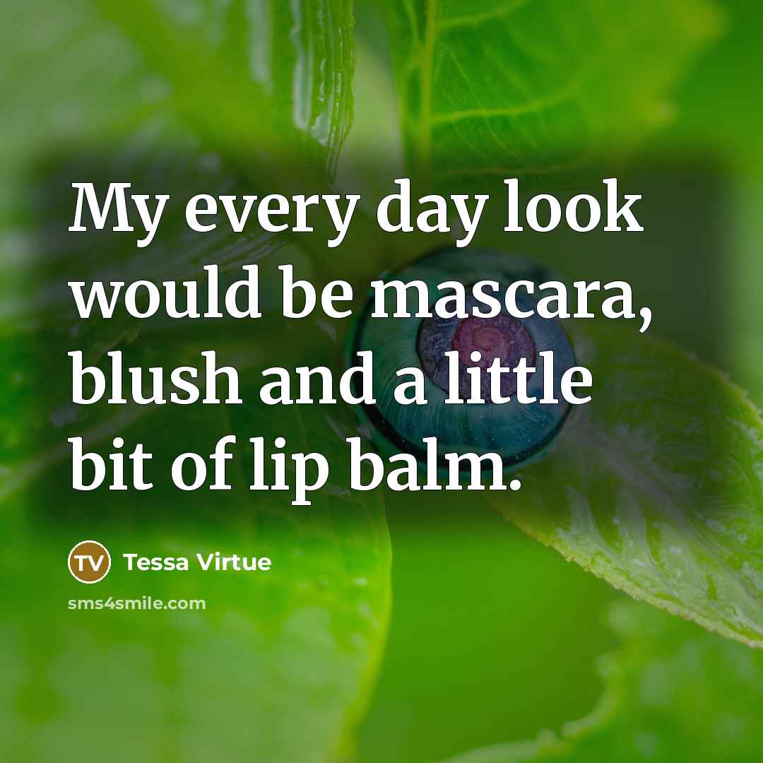 “My every day look would be mascara, blush and a…” quote by Tessa Virtue