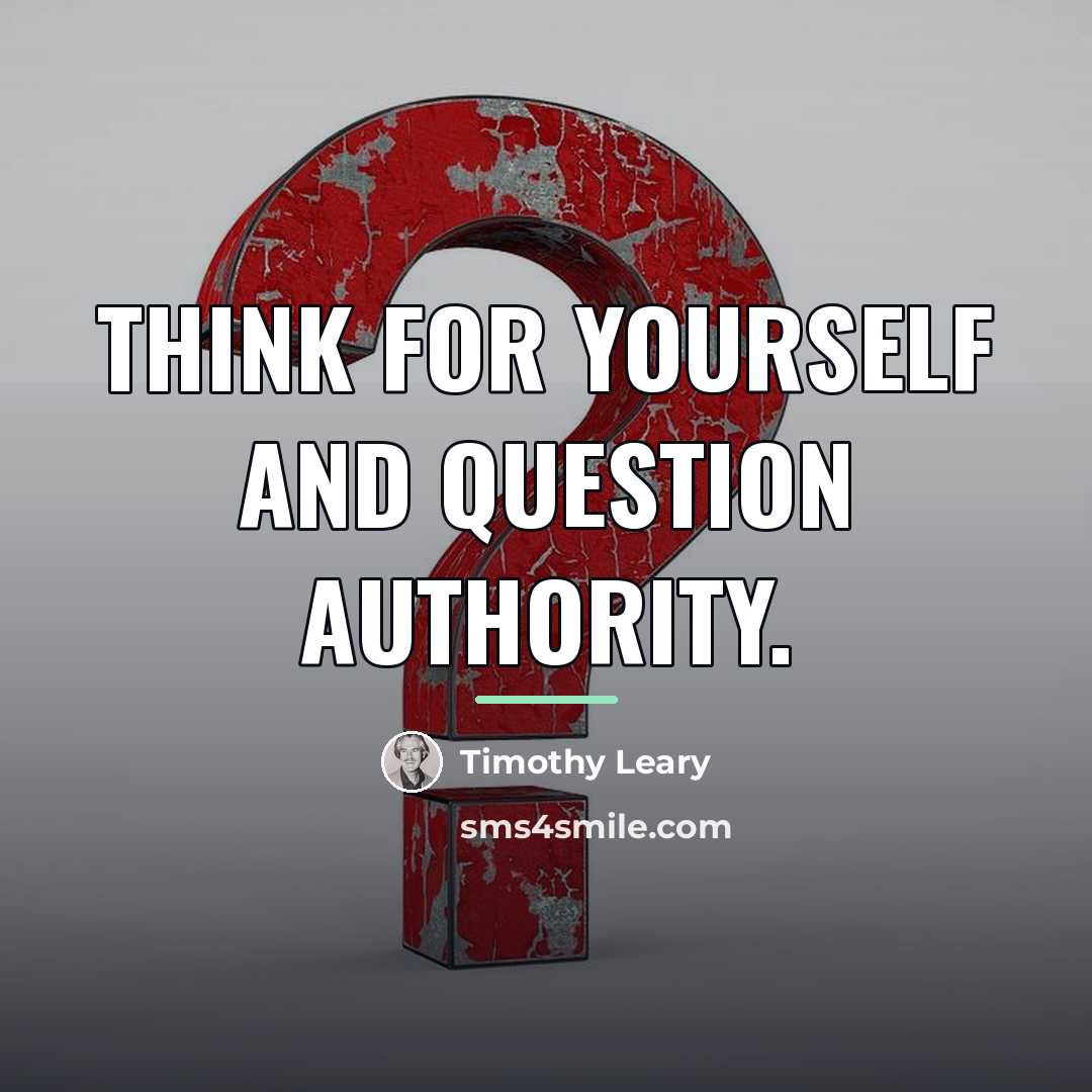 “Think for yourself and question authority.…” quote by Timothy Leary
