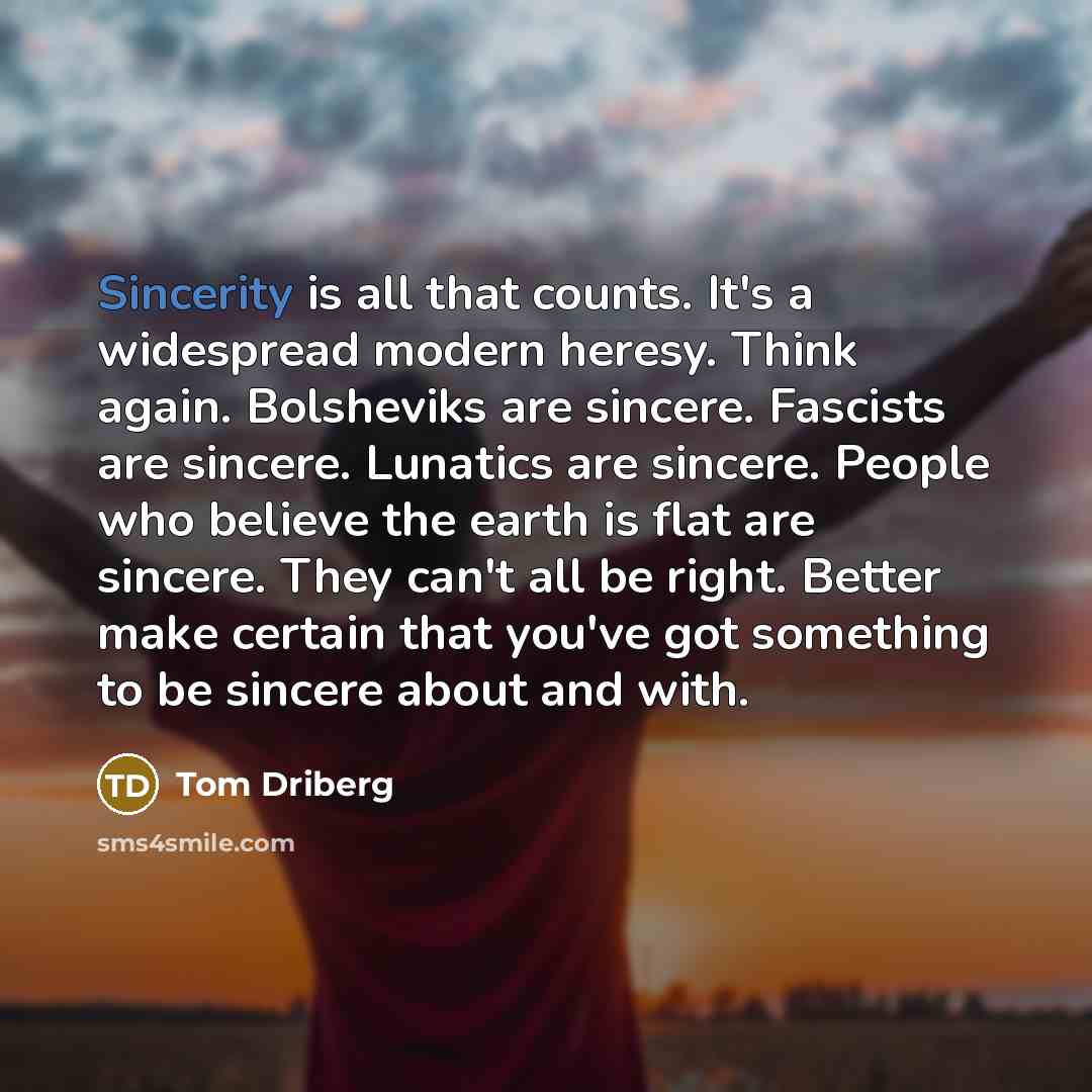 “Sincerity is all that counts. It's a widespread modern heresy.…” quote by Tom Driberg