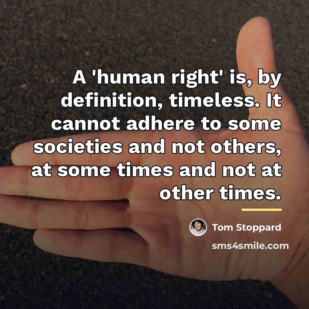 “A 'human right' is, by definition, timeless. It cannot adhere…” quote by Tom Stoppard