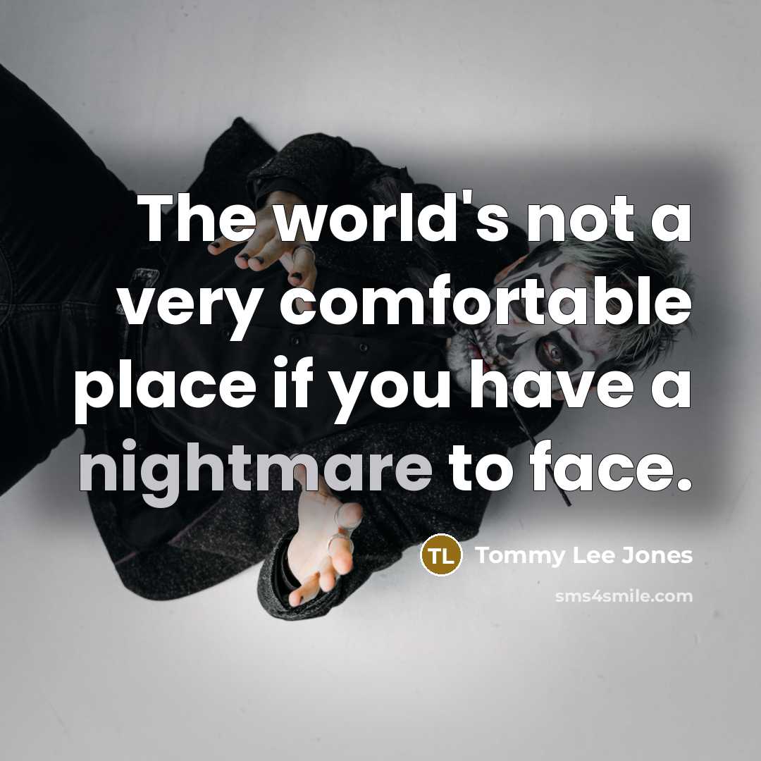 “The world's not a very comfortable place if you have…” quote by Tommy Lee Jones