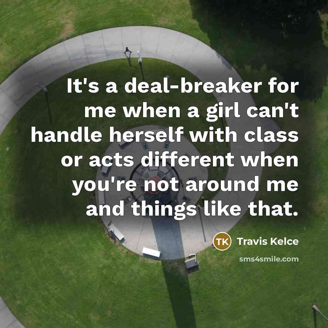 “It's a deal-breaker for me when a girl can't handle…” quote by Travis Kelce