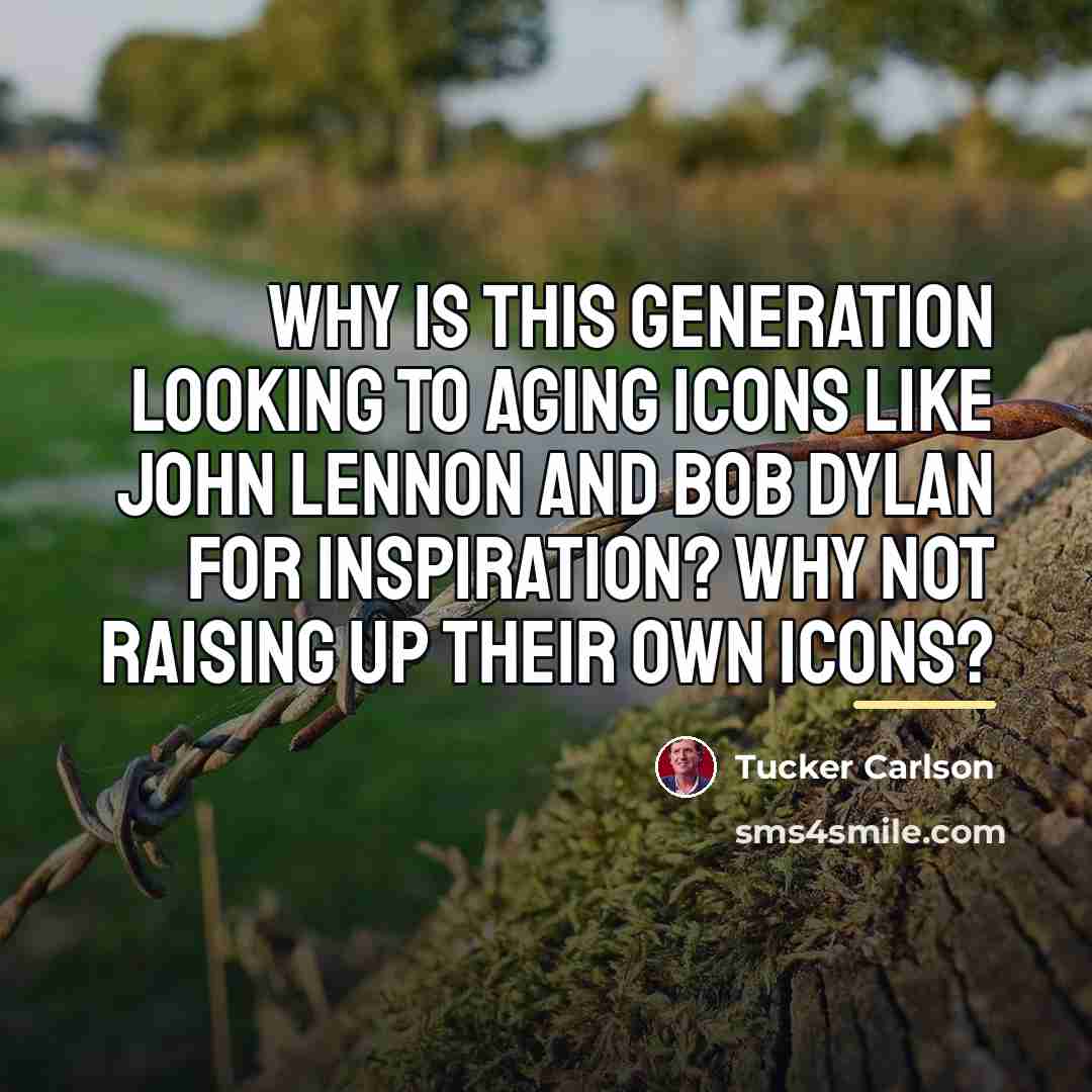 “Why is this generation looking to aging icons like John…” quote by Tucker Carlson
