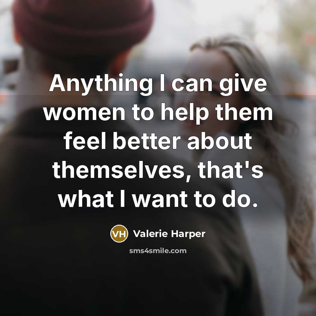 “Anything I can give women to help them feel better…” quote by Valerie Harper