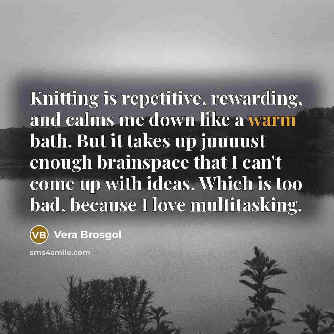 “Knitting is repetitive, rewarding, and calms me down like a…” quote by Vera Brosgol