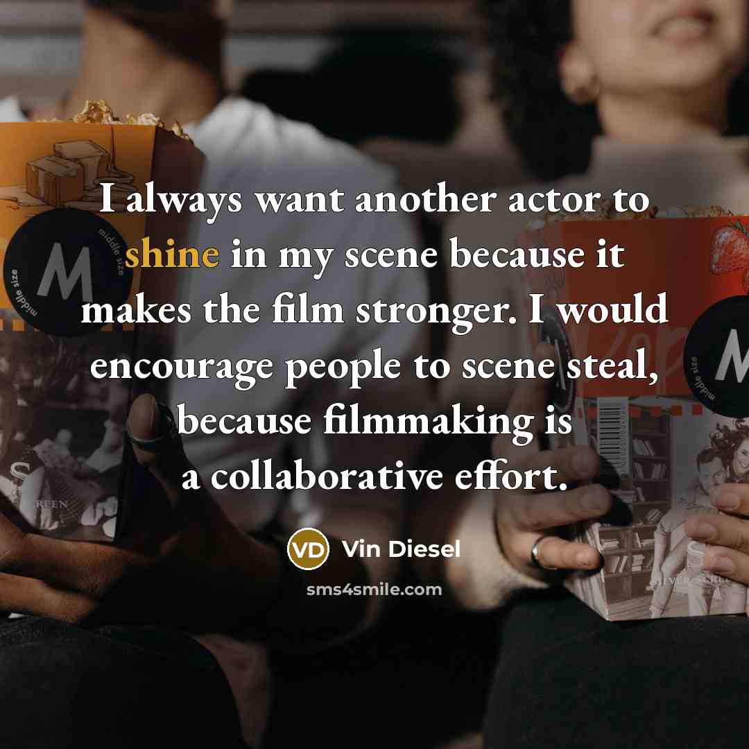 “I always want another actor to shine in my scene…” quote by Vin Diesel