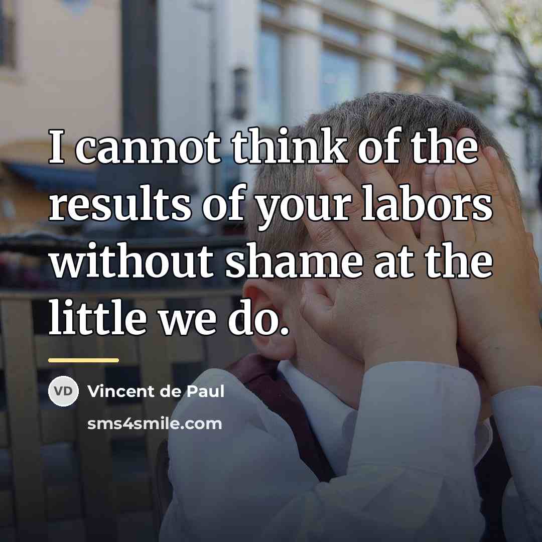 “I cannot think of the results of your labors without…” quote by Vincent de Paul